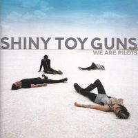 Shiny Toy Guns - We Are Pilots
