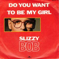 Single7 Slizzy Bob  --  Do you want to be my Girl