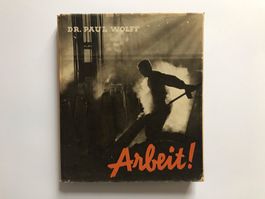DR. PAUL WOLFF, «Arbeit!», DAS Industrie-Fotobuch, 1937