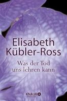 Elisabeth Kübler-Ross WAS DER TOD UNS LEHREN KANN