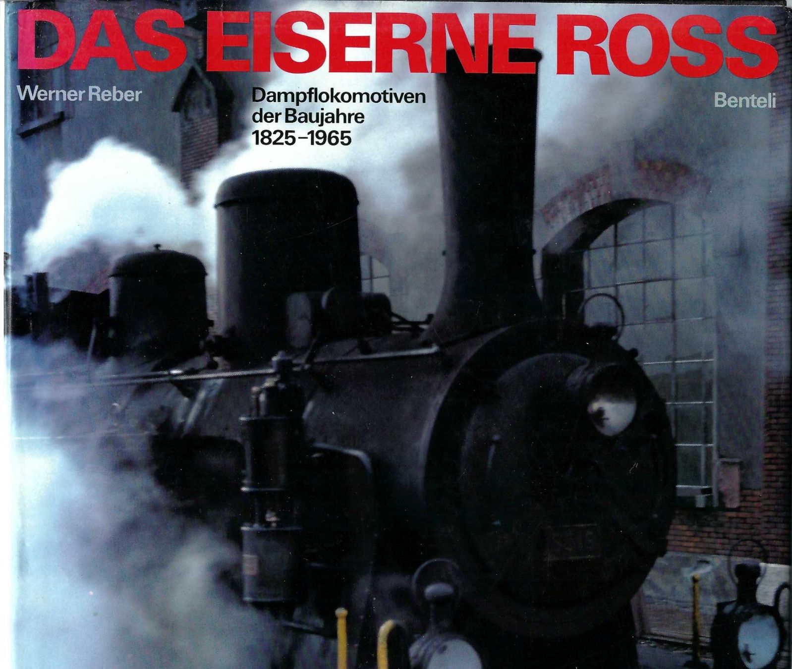 Libri: Das Eiserne Ross. W. Reber. Benteli Verlag. – Usato da Horw venduto da SwissSteamMemories