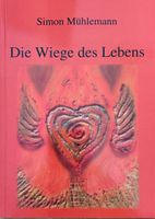 Mühlemann Simon, Die Wiege des Lebens