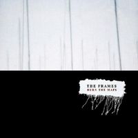The Frames - Burn The Maps