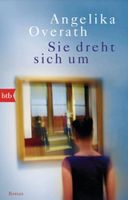 Sie dreht sich um - Angelika Overath