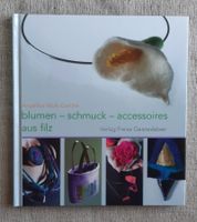 Kreativ filzen - Blumen – Schmuck – Accessoires aus Filz !