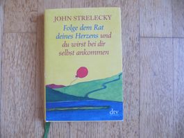 Folge dem Rat deines Herzens ... / John Strelecky