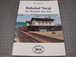 Bahnhof Turgi im Wandel der Zeit