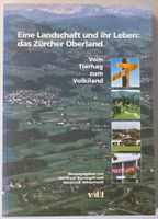 Eine Landschaft und ihr Leben: ZÜRCHER OBERLAND Zürioberland