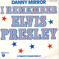 Single7   Danny Mirror  -- I remember Elvis Presley