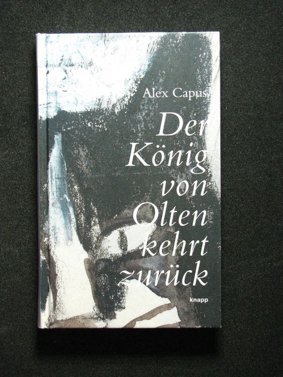 Alex Capus Der König von Olten kehrt zurück (Gebraucht) in Reitnau für ...