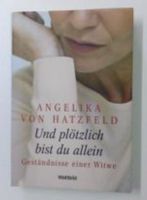 Und plötzlich bist du allein: Geständnisse einer Witwe