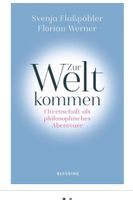 Zur Welt kommen - Elternschaft als philosophisches Abenteuer