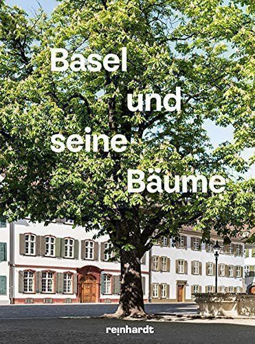Basel und seine Bäume von Helen Liebendörfer /Emanuel Trueb | Kaufen ...