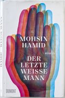 Der letzte weisse Mann – Mohsin Hamid – Roman – gut gelesen