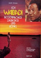 Ich Waibadi - Regenmacher, Zauberer und König