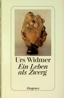 Urs Widmer  Mein Leben als Zwerg  GB Diogenes 1. Aufl.  2006