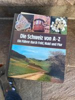Die Schweiz von A - Z ein Führer durch Feld, Wald und Flur