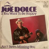 JOE DOLCE - IF YOU WANT TO BE HAPPY / AIN'T BEEN MISSING YOU