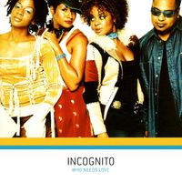 Incognito – Who Needs Love