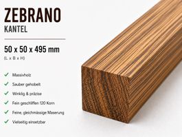 Zebrano Kantel Massivholz 50x50x495 mm gehobelt neu