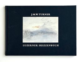 J.M.W. Tur­ner: Luzerner Skizzenbuch