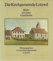 Die Kirchgemeinde Lotzwil - Bilder aus ihrer Geschichte
