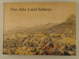 DAS ALTE LAND SCHWYZ IN ALTEN BILDERN