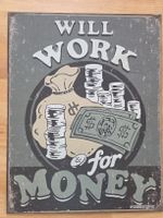 Blechschild WILL WORK FOR MONEY 