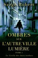 Ombres sur l'autre Ville Lumière - Tome 1 de Serge Robert