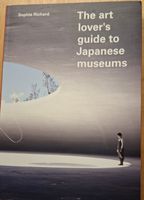 Sophie Richard The art lover s  guide to Japanese museums