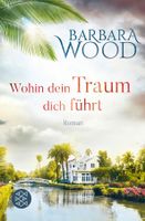 Wood Barbara - Wohin dein Traum dich führt /Hist. Roman