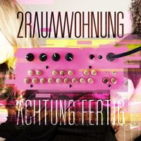 CD 2Raumwohnung - Achtung fertig (2013)