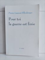 Pour toi la guerre est finie / Pierre-Laurent Ellenberger /