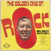 BILL HALEY AND THE COMETS - THE GOLDEN KING OF ROCK