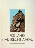 700 Jahre Stadtrecht Aarau Jubiläumsjahr in Bildern