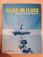 Alles im Fluss Lebenselement Wasser / Pro Futura