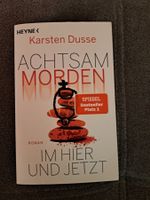 Achtsam Morden im Hier und Jetzt von Karsten Dusse