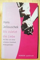Bis zuletzt die Liebe - Hans Jellouschek