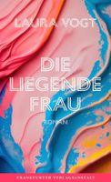 Die liegende Frau - Laura Vogt/2023/Gebundenes Buch/Schweiz