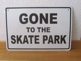 Blechschild "Gone To The Skate Park"  ab 1.- Fr.