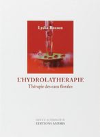 Les Hydrolats Thérapie Des Eaux Florales Lydia Bosson Guénol