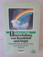 Überwindung von Krankheit und Angst / Dr. med. J.A. Winter