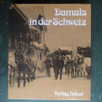 DAMALS IN DER SCHWEIZ - KULTUR, GESCHICHTE, VOLKSLEBEN