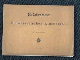 Die Schirmhäuser des Schweizerischen Alpenclubs 1892
