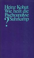 Wie heilt die Psychoanalyse? Heinz Kohut, Verlag Suhrkamp