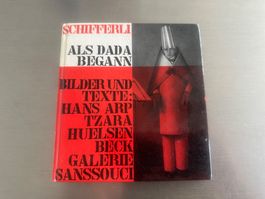 GALERIE SANSSOUCI - PETER SCHIFFERLI - ALS DADA BEGANN
