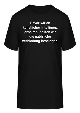 T-Shirt Bevor wir an künstlicher Intelligenz arbeiten,