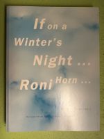 Roni Horn: If on a winter's night... Roni Horn... d/e