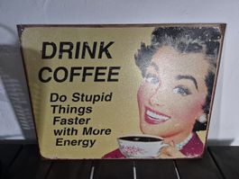 Blechschild "Drink Coffee..."
