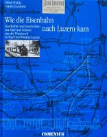 Waldis Alfred / Zumbühl D, Wie die Eisenbahn nach Luzern kam
